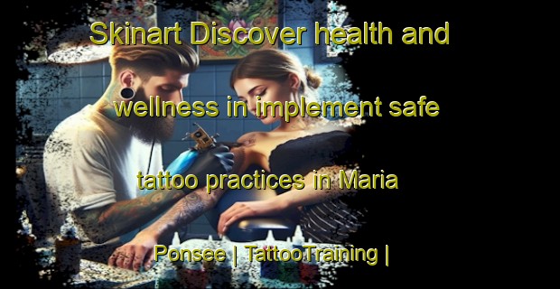 Skinart Discover health and wellness in implement safe tattoo practices in Maria Ponsee | TattooTraining | TattooClasses | SkinartTraining-Austria